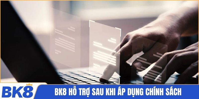 BK8 hỗ trợ sau khi áp dụng chính sách