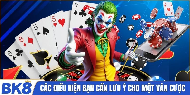Các điều kiện bạn cần lưu ý cho một ván cược