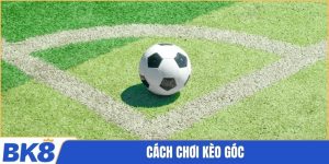 Cách chơi kèo góc