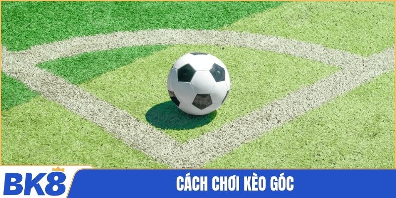 Cách chơi kèo góc