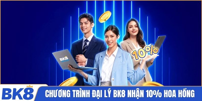 Chương trình đại lý BK8 nhận 10% hoa hồng