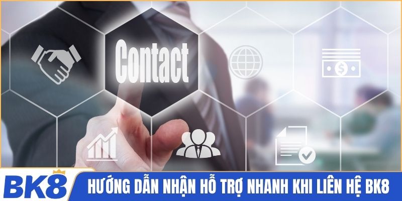 Hướng dẫn nhận hỗ trợ nhanh khi liên hệ BK8