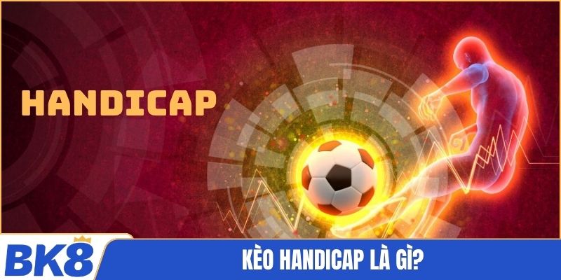 kèo Handicap là gì