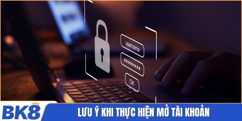 Lưu ý khi thực hiện mở tài khoản