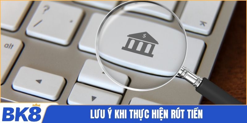 Lưu ý khi thực hiện rút tiền