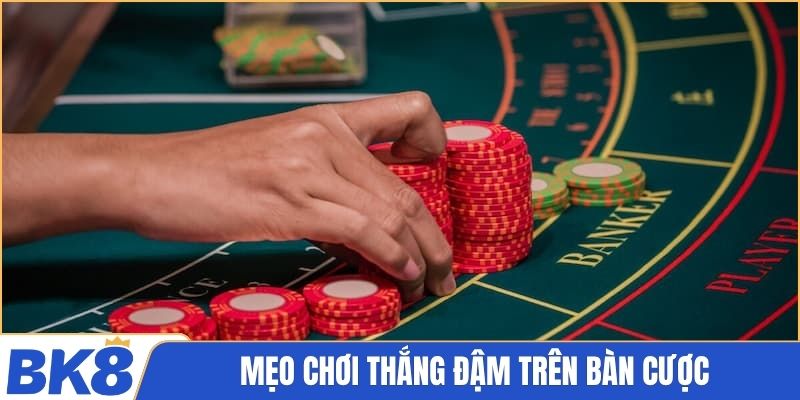 Mẹo chơi thắng đậm trên bàn cược