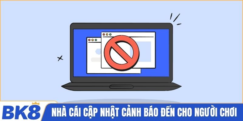 Nhà cái cập nhật bài viết cảnh báo đến cho người chơi