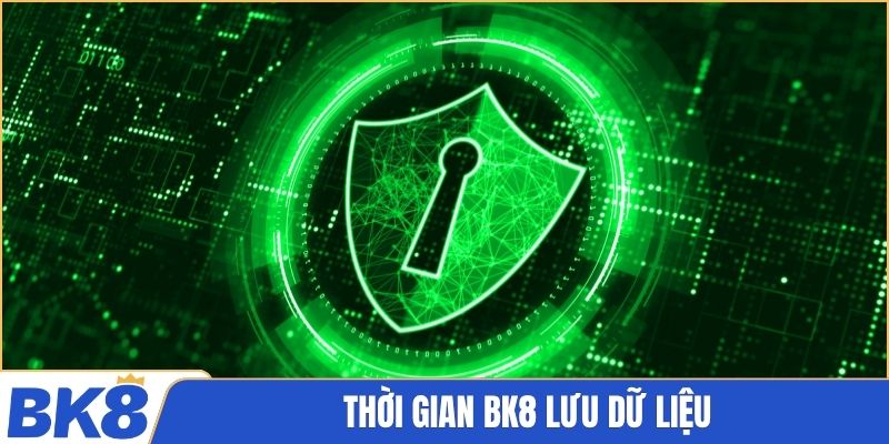 Thời gian BK8 lưu dữ liệu