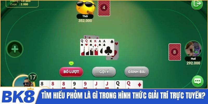 Tìm hiểu Phỏm là gì trong hình thức giải trí trực tuyến?